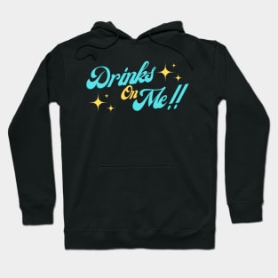 DRINKS ON ME T SHIRT Hoodie